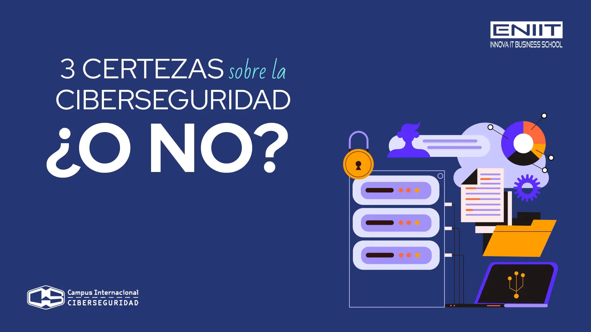3 certezas sobre la ciberseguridad ¿O no?